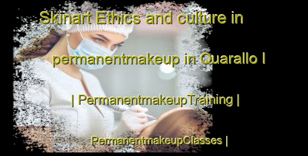 Skinart Ethics and culture in permanentmakeup in Quarallo I | PermanentmakeupTraining | PermanentmakeupClasses | SkinartTraining-Italy